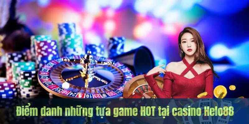 Điểm danh những tựa game HOT tại casino Helo88