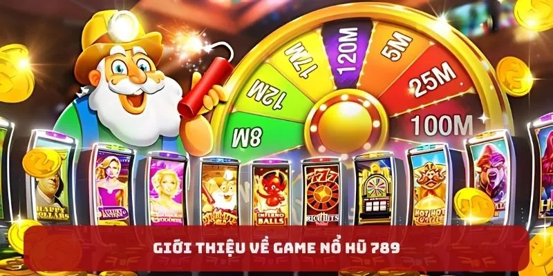 Giới thiệu về game nổ hũ 789