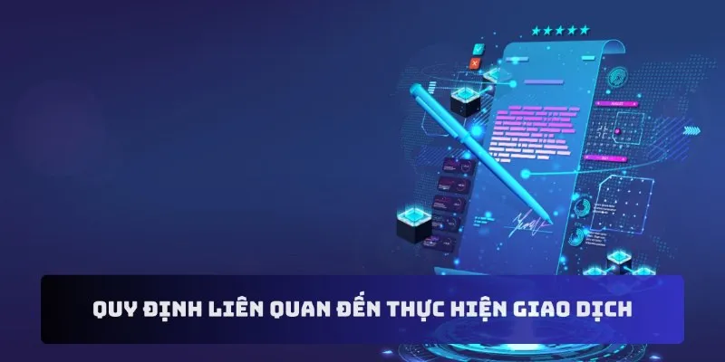 Quy định liên quan đến thực hiện giao dịch