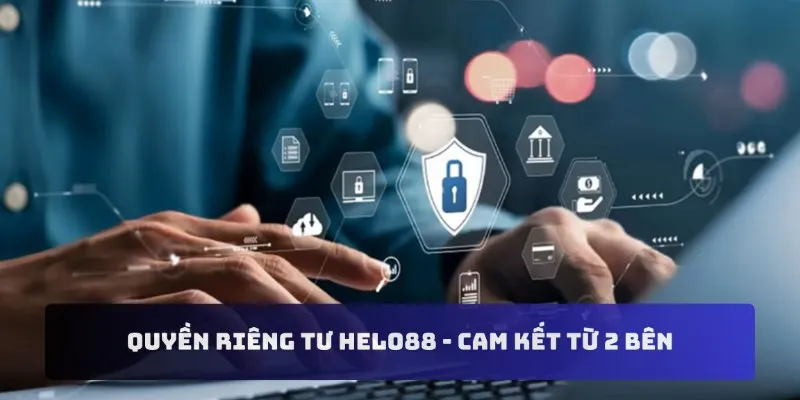 Quyền riêng tư Hello88 - Cam kết từ 2 bên