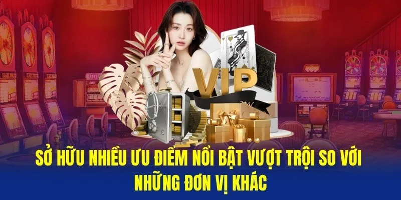 Sở hữu nhiều ưu điểm nổi bật vượt trội so với những đơn vị khác