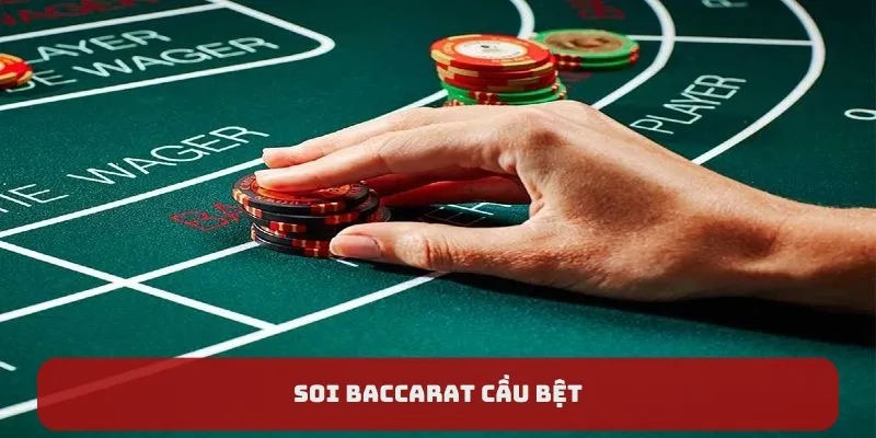 Soi Baccarat cầu bệt giúp thắng lớn