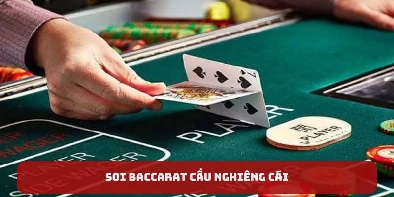 Mẹo soi baccarat cầu nghiêng cái 